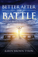 Better After the Battle: Finding God's Strength to Overcome Turbulent Times