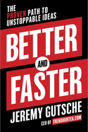 Better and Faster: The Proven Path to Unstoppable Ideas