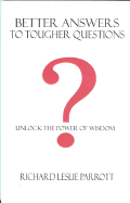 Better Answers to Tougher Questions! - Parrott, Richard Leslie, Dr.