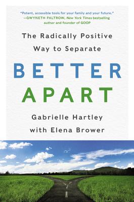 Better Apart: The Radically Positive Way to Separate - Hartley, Gabrielle, and Brower, Elena