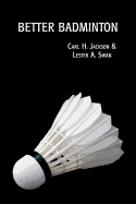 Better Badminton (Reprint Edition) - Jackson, Carl H, and Swan, Lester a