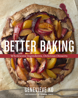 Better Baking: Wholesome Ingredients, Delicious Desserts - Ko, Genevieve