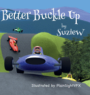 Better Buckle Up: A picture book to make car safety fun