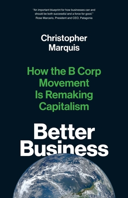 Better Business: How the B Corp Movement Is Remaking Capitalism - Marquis, Christopher