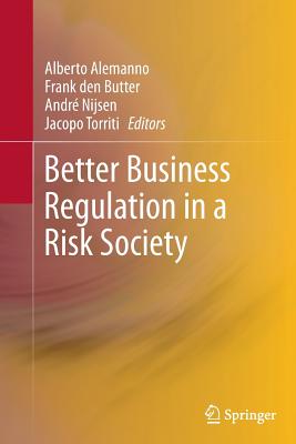 Better Business Regulation in a Risk Society - Alemanno, Alberto (Editor), and Den Butter, Frank (Editor), and Nijsen, Andr (Editor)