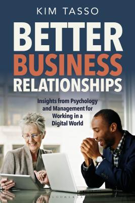 Better Business Relationships: Insights from Psychology and Management for Working in a Digital World - Tasso, Kim