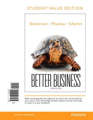 Better Business - Solomon, Michael R, Professor, and Poatsy, Maryanne, and Martin, Kendall