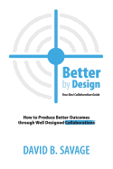 Better by Design: Your Best Collaboration Guide: How to Produce Better Results by Well Designed Collaborations
