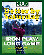 Better by Saturday Iron Play/Long Game: Featuring Tips by Golf Magazine's Top 100 Teachers - Allen, Dave, and Golf Magazine