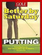 Better by Saturday Putting: Featuring Tips by Golf Magazine's Top 100 Teachers