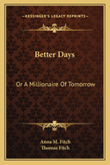 Better Days: Or a Millionaire of Tomorrow