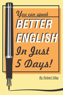 Better English in Just 5 Days! - May, Robert