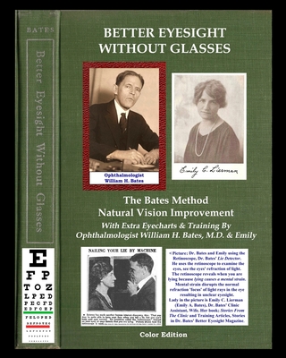 Better Eyesight Without Glasses - The Bates Method - Natural Vision Improvement: With Extra Eyecharts & Training By Ophthalmologist William H. Bates, M.D. & Emily - Bates, William H, and Bates, Lierman Emily, and Night, Clark