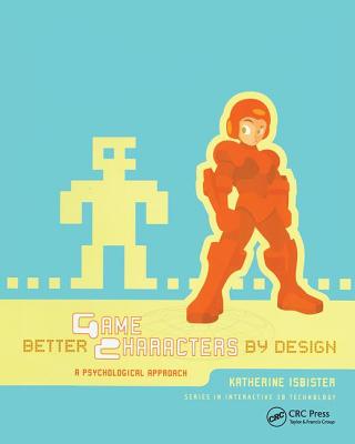 Better Game Characters by Design: A Psychological Approach - Isbister, Katherine