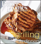 Better Homes and Gardens Grilling Family Dinners