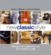 Better Homes and Gardens New Classic Style: Mixing Modern and Traditional for a Fresh New Look