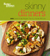 Better Homes and Gardens Skinny Dinners: 200 Calorie-Smart Recipes That Your Family Will Love