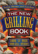 Better Homes and Gardens the New Grilling Book: Charcoal, Gas, Smokers, Indoor Grills, Rotisseries - Better Homes and Gardens (Creator)