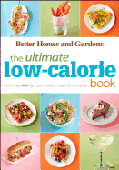 Better Homes & Gardens Ultimate Low-Calorie Meals: More Than 400 Light and Healthy Recipes for Every Day
