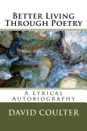 Better Living Through Poetry: A Lyrical Autobiography