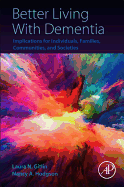 Better Living With Dementia: Implications for Individuals, Families, Communities, and Societies