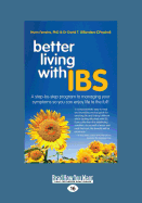 Better Living With ... IBS: A Step-by-Step Program to Managing your Symptoms so you can Enjoy Life to the Full!