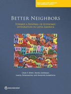 Better Neighbours: Toward a Renewal of Economic Integration in Latin America