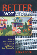 Better, Not Bigger: How to Take Control of Urban Growth and Improve Your Community