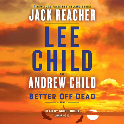 Better Off Dead: A Jack Reacher Novel - Child, Lee, and Child, Andrew, and Brick, Scott (Read by)