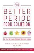 Better Period Food Solution: Eat Your Way to a Lifetime of Healthier Cycles