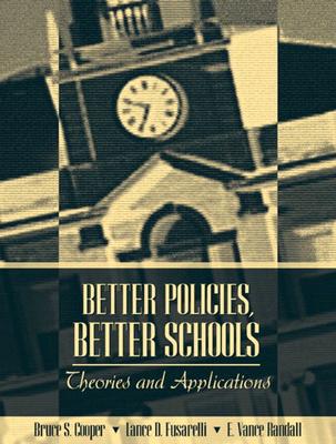 Better Policies, Better Schools: Theories and Applications - Cooper, Bruce S, and Barr, Donald A, Dr., and Fusarelli, Lance D