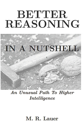 Better Reasoning In A Nutshell: An Unusual Path To Higher Intelligence - Lauer, M R