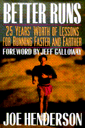 Better Runs: 25 Years' Worth of Lessons for Running Faster and Farther