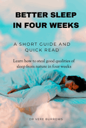 Better Sleep in Four Weeks: Learn how to steal good qualities of sleep from nature in four weeks