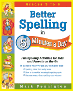 Better Spelling in 5 Minutes a Day: Fun Spelling Activities for Kids and Parents on the Go Intermediate Grades