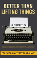 Better Than Lifting Things: A former Pittsburgh and Atlanta sportswriter's entertaining reflections on a 44-year-career in and out of newspapers.