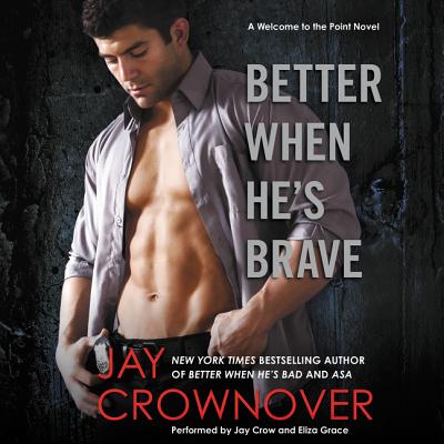 Better When He's Brave: A Welcome to the Point Novel - Crownover, Jay, and Grace, Eliza (Read by), and Crow, Jay (Read by)