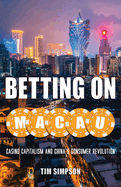 Betting on Macau: Casino Capitalism and China's Consumer Revolution Volume 35