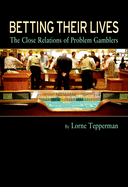 Betting Their Lives: The Close Relations of Problem Gamblers