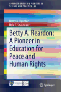 Betty A. Reardon: A Pioneer in Education for Peace and Human Rights - Reardon, Betty A., and Snauwaert, Dale T.