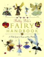 Betty Bib's Fairy Handbook: A Field Guide to Fairies and Their Habitats