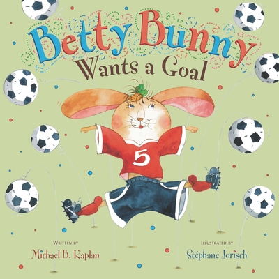 Betty Bunny Wants a Goal - Kaplan, Michael
