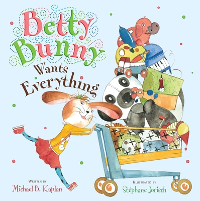 Betty Bunny Wants Everything - Kaplan, Michael