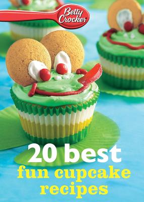 Betty Crocker 20 Best Fun Cupcake Recipes - Crocker, Betty Ed D