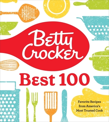 Betty Crocker Best 100: Favorite Recipes from America's Most Trusted Cook - Betty Crocker