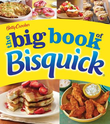 Betty Crocker the Big Book of Bisquick - Betty Crocker