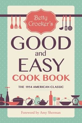 Betty Crocker's Good and Easy Cook Book - Crocker, Betty, and Sherman, Amy (Foreword by)