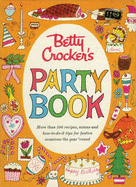 Betty Crocker's Party Book: More Than 500 Recipes, Menus and How-To-Do-It Tips for Festive Occasions the Year 'Round