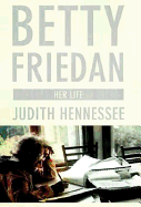 Betty Friedan: Her Life - Hennessee, Judith Adler
