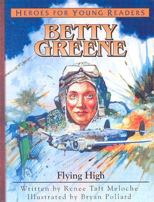 Betty Greene: Flying High - Meloche, Renee Taft